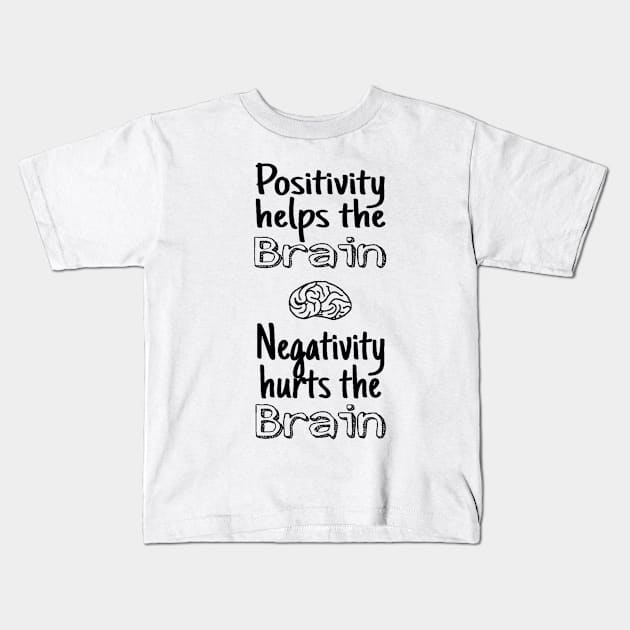 Positivity helps the Brain/ Negativity hurts the Brain Black font Kids T-Shirt by ArtbyAlisha1